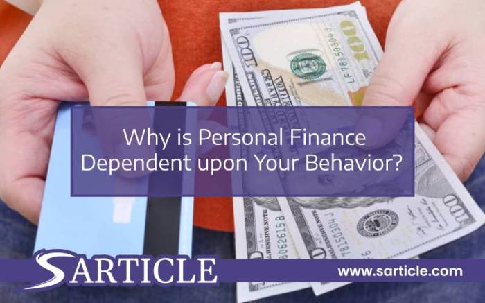 Why is personal finance dependent upon your behavior?
